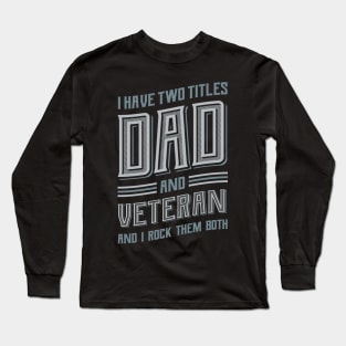 I have Two Titles Dad and Veteran Long Sleeve T-Shirt